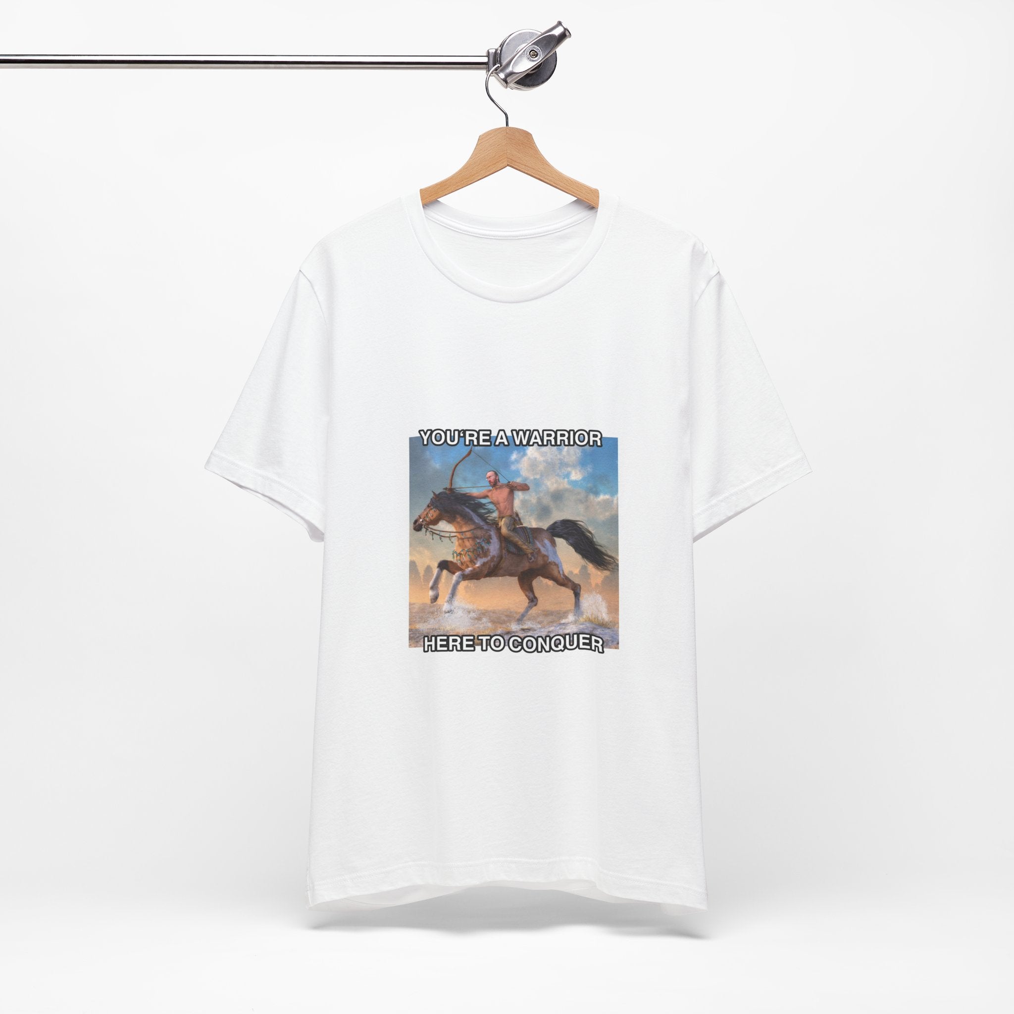 You're a Warrior Here to Conquer